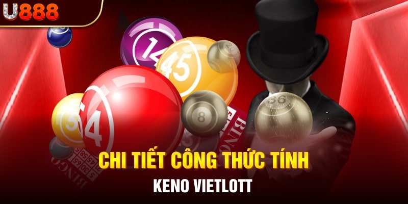 Tìm hiểu công thức tính Keno Vietlott chuẩn xác nhất