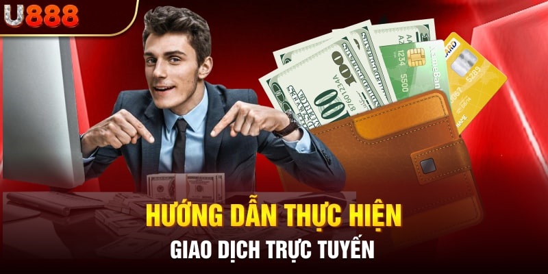 Quy trình giao dịch chuẩn xác tại nhà cái U888 cho tân binh